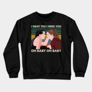 I Want You I Need You Oh Baby Oh Baby Retro Crewneck Sweatshirt